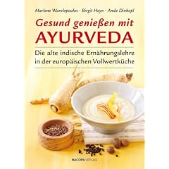Gesund genie�en mit Ayurveda: Die alte indische Ern�hrungslehre in der europ�ischen Vollwertk�che