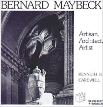 Bernard Maybeck. Artisan, Architect, Artist