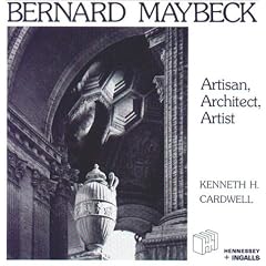 Bernard Maybeck. Artisan, Architect, Artist