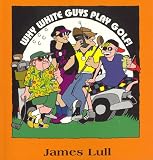 Why White Guys Play Golf!
