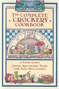 The Complete Crockery Cookbook: Create Spectacular Meals in Your Slow Cooker (The Complete Crockpot Cookbook, 1)
