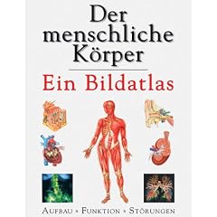 Der menschliche Körper. Ein Bildatlas. Aufbau, Funktion, Störungen (Gebundene Ausgabe)
