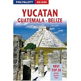 Yucat�n/Guatemala/Belize. Polyglott Apa Guide: Neu! Top 50 unsere besten Tippsvon "J�rgen Bergmann"