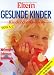 Used : Gesunde Kinder. Kinderkrankheiten von A- Z. Vorbeugen. Erkennen. Behandeln.