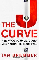 The J Curve: A New Way to Understand Why Nations Rise and Fall