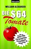 Die 64-Dollar-Tomate: Ein Mann riskiert seinen Verstand und sein Verm�gen f�r den perfekten Garten - William Alexander