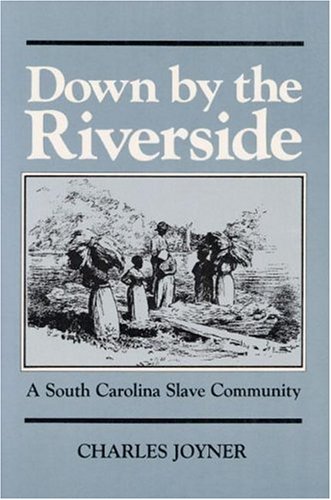 Down by the Riverside: A South Carolina Slave Community (Blacks in the New World) under History in The Books Store