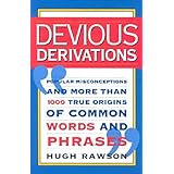 devious derivations popular misconceptions and more than 1000 true origins of common words and phrases
