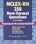 NCLEX-RN®  250 New-Format Questions: Preparing for the Revised NCLEX-RN® (Nursing Review Practice)