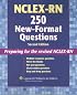 NCLEX-RN®  250 New-Format Questions: Preparing for the Revised NCLEX-RN® (Nursing Review Practice)