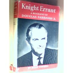 KNIGHT ERRANT: A BIOGRAPHY OF DOUGLAS FAIRBANKS, JR.