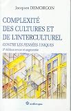 Complexit� des cultures et de l'interculturel : Contre les pens�es uniques