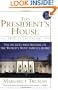 The President's House: 1800 to the Present The Secrets and History of the World's Most Famous Home