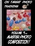 On Target Photo Training: Volume 9 - Master Photo Composition