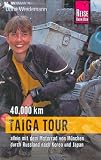 Taiga Tour: 40.000 km allein mit dem Motorrad von M�nchen durch Russland nach Korea und Japan (Reise Know-How)