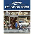 Bi-Rite Markets Eat Good Food: A Grocers Guide to Shopping, Cooking & Creating Community Through Food