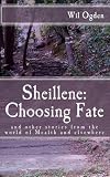Sheillene: Choosing Fate: and other stories from the world of Mealth and elsewhere