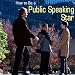 How to Be a Public Speaking Star