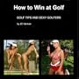 How to Win at Golf