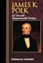 James K. Polk: A Clear and Unquestionable Destiny (Biographies in American Foreign Policy)