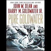 Pure Goldwater | [John W. Dean, Barry M. Goldwater]