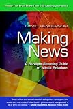 Making News: A Straight-Shooting Guide to Media Relations