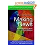 Making News: A Straight-Shooting Guide to Media Relations
