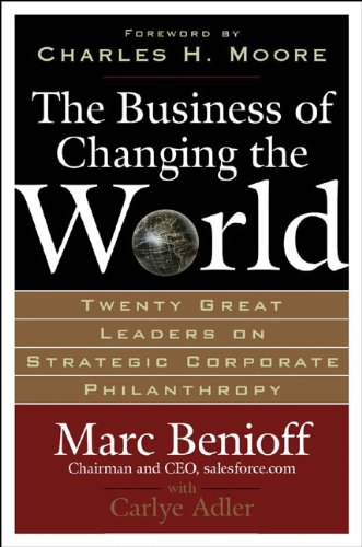 The Business of Changing the World: Twenty Great Leaders on Strategic Corporate Philanthropy