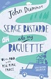 Picture of Serge Bastarde Ate My Baguette: On the Road in the Real Rural France: On the Road in Real Rural France