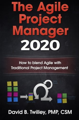 The Agile Project Manager 2020: How to blend Agile with Traditional Project Management