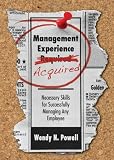 Management Experience Acquired: Necessary Skills for Successfully Managing Any Employee