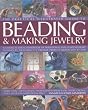 The Complete Illustrated Guide to Beading & Making Jewellery: A Complete Illustrated Guide To Traditional And Contemporary Techniques, Including 175 ... Projects (The Practical Illustrated Guide to)