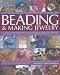 The Complete Illustrated Guide to Beading & Making Jewellery: A Complete Illustrated Guide To Traditional And Contemporary Techniques, Including 175 ... Projects (The Practical Illustrated Guide to)