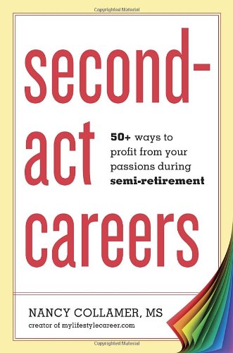 second act careers 50 ways to profit from your passions during semi retirement