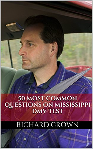 Pass Your Mississippi DMV Test Guaranteed! 50 Real Test Questions! Mississippi DMV Practice Test Questions, by Richard Crown