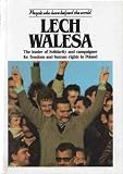 Lech Walesa : the leader of Solidarity and campaigner for freedom and human rights in Poland