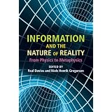 Information and the Nature of Reality: From Physics to Metaphysicsby Paul Davies