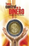 TOMA EL CONTROL DE TU DINERO (SPANISH EDITION)