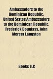 Produkt-Bild: Ambassadors to the Dominican Republic: United States Ambassadors to the Dominican Republic, Frederick Douglass, John Mercer Langston