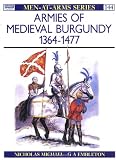 Armies of Medieval Burgundy 1364-1477 (Men at Arms Series, 144)