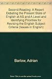 Second reading : a report debating the present state of English at AS and A level, and identifying priorities for revising the English subject criteria