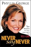 Never Say Never : 10 Lessons to Turn You Can't Into Yes I Can