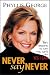 Never Say Never : 10 Lessons to Turn You Can't Into Yes I Can by Phyllis George
