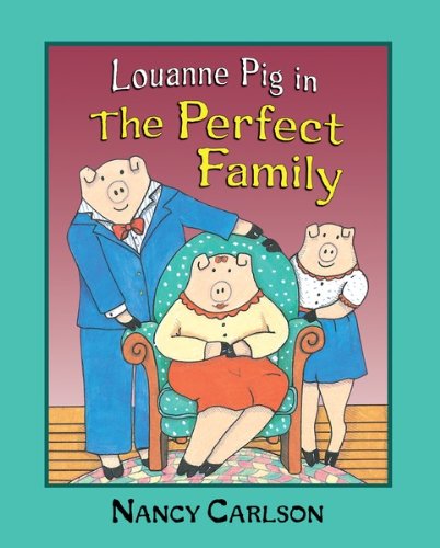 Louanne Pig in The Perfect Family (Revised Edition) (Nancy Carlson Picture Books)