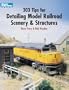 303 Tips for Detailing Model Railroad Scenery and Structures (Model Railroader)