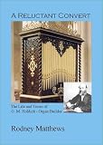 A reluctant convert : the life and times of G M Holdich - organ builder