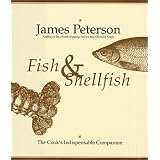 Fish & Shellfish: The Cook's Indispensable Companion ~ James Peterson