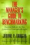 The Manager's Guide to Benchmarking: Essential Skills for the Competitive-Cooperative Economy (Jossey-Bass Business & Management)