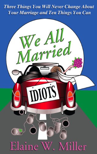We All Married Idiots: Three Things You Will Never Change About Your Marriage And Ten Things You Can (Humorous Books | New Releases) We All Married Idiots: Three Things You Will Never Change About Your Marriage And Ten Things You Can (Humorous Books | New Releases)