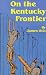 On the Kentucky Frontier: A Story of the Fighting Pioneers of the West